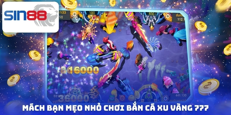 Mách bạn mẹo nhỏ chơi bắn cá xu vàng 777