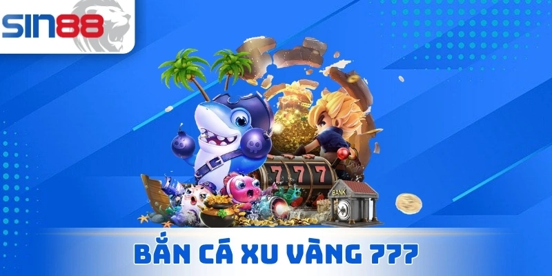 Bắn Cá Xu Vàng 777