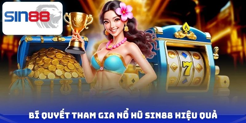 Bí quyết tham gia nổ hũ Sin88 hiệu quả