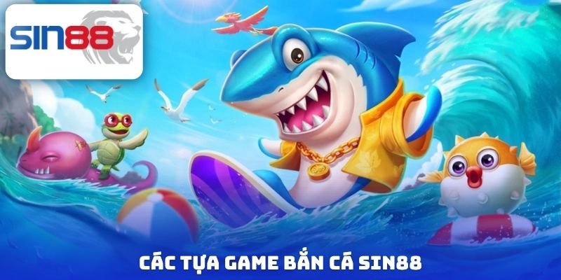 Các tựa game bắn cá Sin88