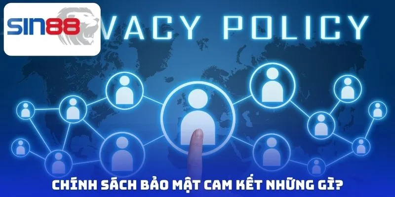 Chính sách bảo mật cam kết những gì?