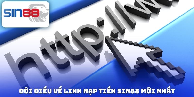 Đôi điều về link nạp tiền Sin88 mới nhất