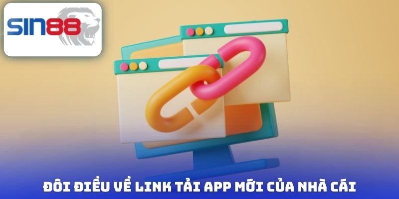 Đôi điều về link tải app mới của nhà cái