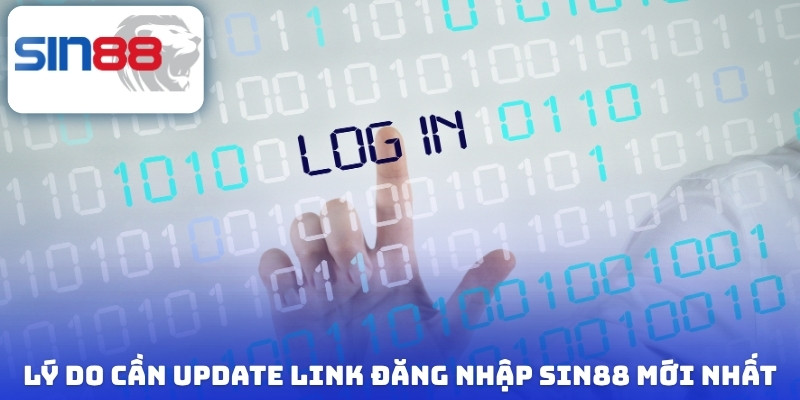 Lý do cần update Link đăng nhập Sin88 mới nhất