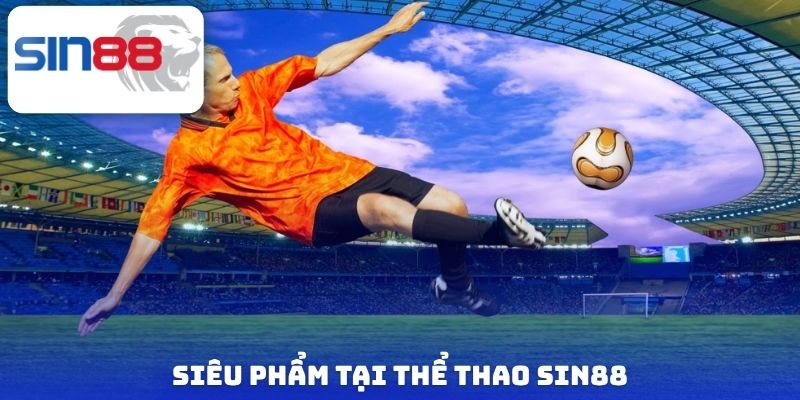 Siêu phẩm tại thể thao Sin88