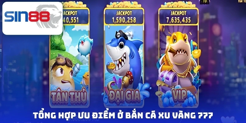 Tổng hợp ưu điểm ở bắn cá xu vàng 777