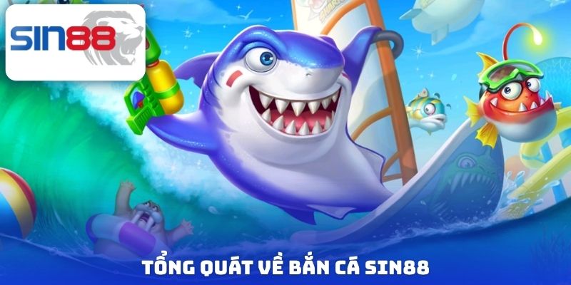 Tổng quát về bắn cá Sin88