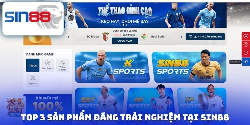 Top 3 sản phẩm đáng trải nghiệm tại Sin88